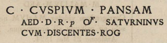 VII.4.61 Pompeii. Inscription as recorded in CIL IV 275. According to Epigraphik-Datenbank Clauss/Slaby (See www.manfredclauss.de) this reads

C(aium) Cuspium Pansam
aed(ilem) d(ignum) r(ei) p(ublicae) o(ro) v(os) f(aciatis) Saturninus
cum discentes rog(at)       [CIL IV 275 (p 194) = D 06419e