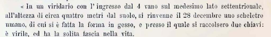 Remains of a skeleton in the viridarium that were made into a plaster cast.
Sogliano, Notizie degli Scavi, December (1882), p.130;

