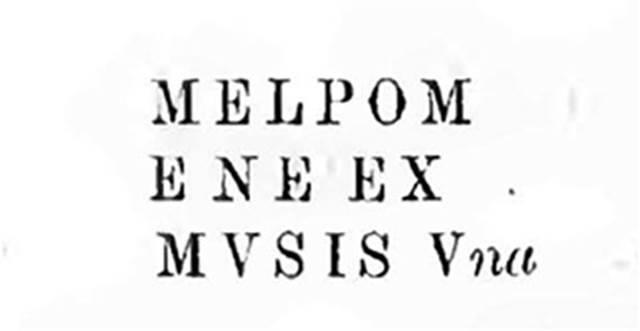 IX.5.14 Pompeii. Room f, triclinium.
Inscription found on the scroll of Clio Melpomene ex Musis una.
According to Sogliano, this was described as faded black lettering. 
See Sogliano, in NdS, 1878, p. 184.
According to Mau, the last two letters were not at all clear.
See Mau in BdI, 1879, p. 261.
