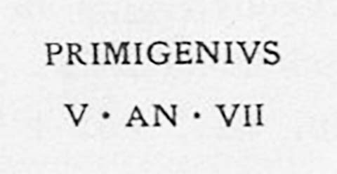 PM12 Pompeii. Inscription on marble cippus of Primigenius. Found 20th April 1755.

Primigenius / v(ixit) an(nos) VII       [CIL X, 1058]

Primigenius, lived seven years. 

Primigenius was probably a slave. 
See Emmerson A. L. C., 2010. Reconstructing the Funerary Landscape at Pompeii's Porta Stabia, Rivista di Studi Pompeiani 21.
See Guarini R., 1837. Fasti Duumvirali di Pompei. Napoli: Mirandi, p. 181 no. 3.
See De Jorio A., 1836. Guida di Pompei. Napoli: Fibreno, p. 170 no. 8.

