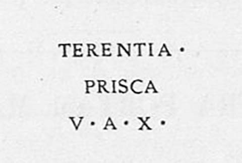 PM15 Pompeii. Inscription on marble columella of Terentia Prisca. Found 27th November 1756.

Terentia / Prisca / v(ixit) a(nnos) X       [CIL X, 1061]

Terentia Prisca, lived 10 years.

See Guarini R., 1837. Fasti Duumvirali di Pompei. Napoli: Mirandi, p. 182 no. 8.
See De Jorio A., 1836. Guida di Pompei. Napoli: Fibreno, p. 170 no. 11.

