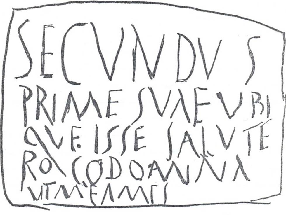 I.10.7 Pompeii. Drawing of graffito.According to Varone, written outside the entrance was the graffito CIL IV 8364. He translated it as –
“Secundus greets his Prima wherever she is: I beg you, lady, love me”.
See Varone, A., 2002. Erotica Pompeiana: Love Inscriptions on the Walls of Pompeii, Rome: L’erma di Bretschneider. (p.39)
According to Epigraphik-Datenbank Clauss/Slaby (See www.manfredclauss.de) it read as –
Secundus 
Prim(a)e suae ubi
que i<p=S>se salute(m) Rogo domina 
ut me ames           [CIL IV 8364]

