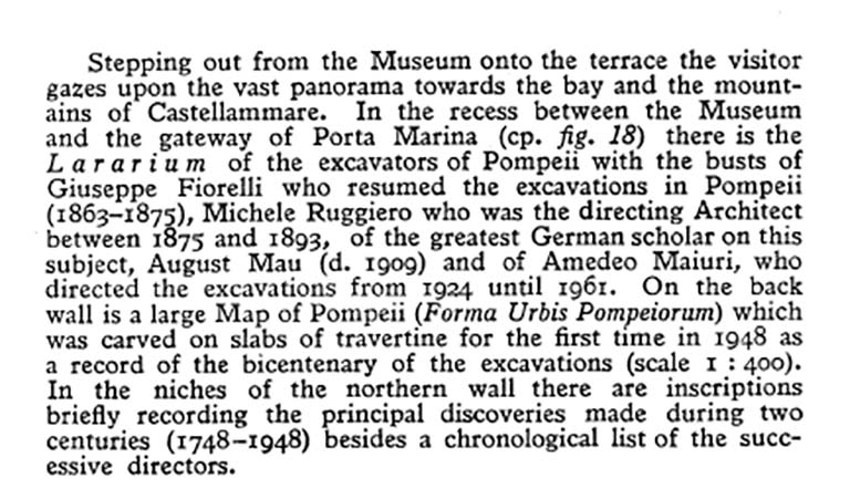 VIII.1.4 Pompeii Antiquarium. 1978. Description of Larario dei Pompeianisti and Forma Urbis Pompeiorum.
See Maiuri A., 1978. Pompeii: 15th Edition. Roma: Istituto Poligrafico dello Stato, p. 109.
